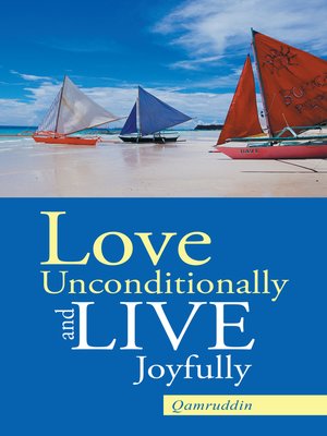 cover image of Love Unconditionally and Live Joyfully